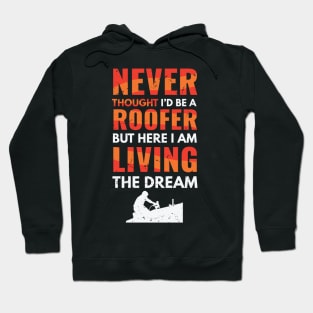 Never thought I'd be a roofer, but here I am living the dream / awesome roofer gift idea, roofing gift / love roofing / handyman present Hoodie